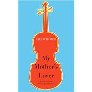 My Mother's Lover by Widmer, Urs; Mclaughlin, Donal, 9780857425263