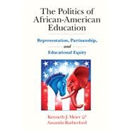 The Politics of African-American Education by Meier, Kenneth J.; Rutherford, Amanda, 9781107105263