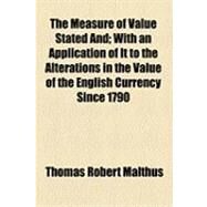 The Measure of Value Stated by Malthus, Thomas Robert, 9781154495263