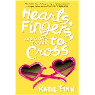 Hearts, Fingers, and Other Things to Cross by Finn, Katie, 9781250045263