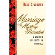 Marriage A Mystery Revealed by Goodson, Mark D., 9781594675263