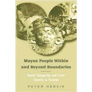 Mayan People Within and Beyond Boundaries: Social Categories and Lived Identity in the Yucatan by Hervik,Peter, 9780415945264