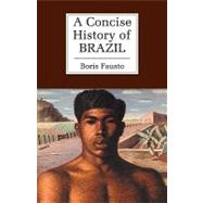 A Concise History of Brazil by Boris Fausto , Translated by Arthur Brakel, 9780521565264