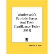 Wordsworth's Patriotic Poems And Their Significance Today by Boas, Frederick S., 9780548605264