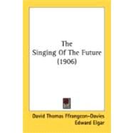 The Singing Of The Future by Ffrangcon-davies, David Thomas; Elgar, Edward (CON), 9780548845264