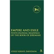 Empire and Exile Postcolonial Readings of the Book of Jeremiah by Davidson, Steed Vernyl, 9780567655264