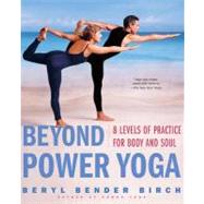 Beyond Power Yoga 8 Levels of Practice for Body and Soul by Birch, Beryl Bender, 9780684855264