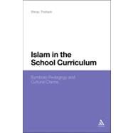 Islam in the School Curriculum Symbolic Pedagogy and Cultural Claims by Thobani, Shiraz, 9781441105264