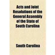 Acts and Joint Resolutions of the General Assembly of the State of South Carolina by South Carolina; New England Society in the City of New Y, 9781459025264