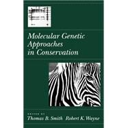 Molecular Genetic Approaches in Conservation by Smith, Thomas B.; Wayne, Robert K., 9780195095265
