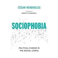 Sociophobia by Rendueles, Csar; Simanowski, Roberto; Cleary, Heather, 9780231175265