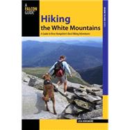 Hiking the White Mountains A Guide To New Hampshire's Best Hiking Adventures by Densmore Ballard, Lisa; Buchanan, James, 9780762745265