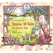 Snow White: An Islamic Tale by Gilani, Fawzia; Adams, Shireen, 9780860375265