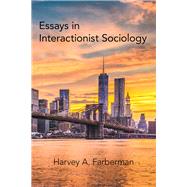 Essays in Interactionist Sociology by Farberman, Harvey A., 9781480875265