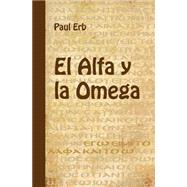El alfa y la omega / Alpha and Omega by Erb, Paul; Biblioteca Menno (CON), 9781505235265