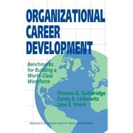 Organizational Career Development Benchmarks for Building a World-Class Workforce by Gutteridge, Thomas G.; Leibowitz, Zandy B.; Shore, Jane E., 9781555425265