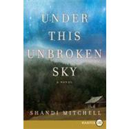 Under This Unbroken Sky by Mitchell, Shandi, 9780061885266