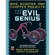 Bike, Scooter, and Chopper Projects for the Evil Genius by Graham, Brad; McGowan, Kathy, 9780071545266