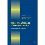 Ethics and Weapons of Mass Destruction: Religious and Secular Perspectives by Edited by Sohail H. Hashmi , Steven P. Lee, 9780521545266