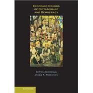 Economic Origins of Dictatorship and Democracy by Daron Acemoglu , James A. Robinson, 9780521855266