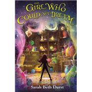 The Girl Who Could Not Dream by Durst, Sarah Beth, 9780544935266