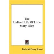 The Unlived Life Of Little Mary Ellen by Stuart, Ruth McEnery, 9780548515266
