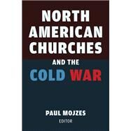 North American Churches and the Cold War by Mojzes, Paul, 9780802875266