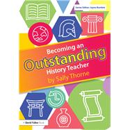Becoming an Outstanding History Teacher by Thorne, Sally, 9780815365266