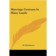 Marriage Customs in Many Lands by Hutchinson, Henry Neville, 9781417975266