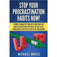 Stop Your Procrastination Habits Now! by Moses, Michael, 9781500895266