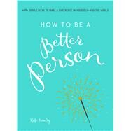 How to Be a Better Person by Hanley, Kate, 9781507205266