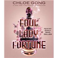 Foul Lady Fortune by Gong, Chloe; Zeller, Emily Woo, 9781797145266