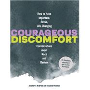 Courageous Discomfort How to Have Important, Brave, Life-Changing Conversations about Race and Racism by McBride, Shanterra; Wiseman, Rosalind, 9781797215266