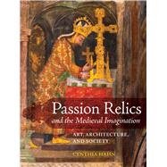 Passion Relics and the Medieval Imagination by Hahn, Cynthia, 9780520305267