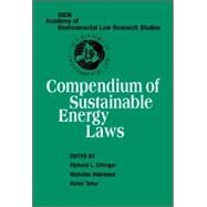 Compendium of Sustainable Energy Laws by Edited by Richard L. Ottinger , Nicholas Robinson , Victor Tafur, 9780521845267