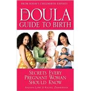 The Doula Guide to Birth Secrets Every Pregnant Woman Should Know by Lowe, Ananda; Zimmerman, Rachel, 9780553385267