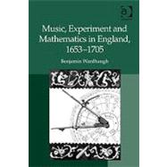 Music, Experiment and Mathematics in England, 16531705 by Wardhaugh,Benjamin, 9780754665267
