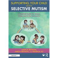 Supporting your Child with Selective Mutism by Junhua Reitman; Amelia Reitman; Nianhua Xu, 9781003355267