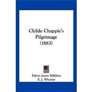 Childe Chappie's Pilgrimage by Milliken, Edwin James; Wheeler, E. J., 9781120175267
