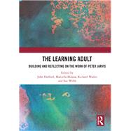The Learning Adult: Building and Reflecting on the Work of Peter Jarvis by Holford; John, 9781138545267