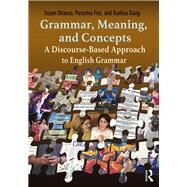 Grammar, Meaning, and Concepts: A Guidebook for Teachers of English by Strauss; Susan, 9781138785267