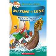No Time To Lose (Geronimo Stilton Journey Through Time #5) by Stilton, Geronimo, 9781338215267