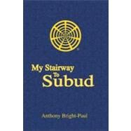 My Stairway to Subud by Bright-paul, Anthony, 9781419635267