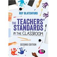 The Teachers' Standards in the Classroom by Blatchford, Roy, 9781473925267