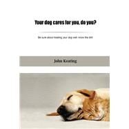 Your Dog Cares for You, Do You? by Keating, John, 9781505905267