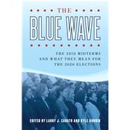 The Blue Wave The 2018 Midterms and What They Mean for the 2020 Elections by Sabato, Larry; Kondik, Kyle, 9781538125267