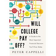 Will College Pay Off? A Guide to the Most Important Financial Decision You'll Ever Make by Cappelli, Peter, 9781610395267