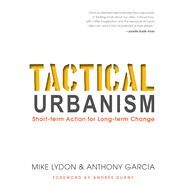 Tactical Urbanism by Lydon, Mike; Garcia, Anthony; Duany, Andres, 9781610915267