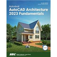 Autodesk AutoCAD Architecture 2023 Fundamentals by Elise Moss, 9781630575267