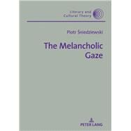 The Melancholic Gaze by Sniedziewski, Piotr, 9783631675267